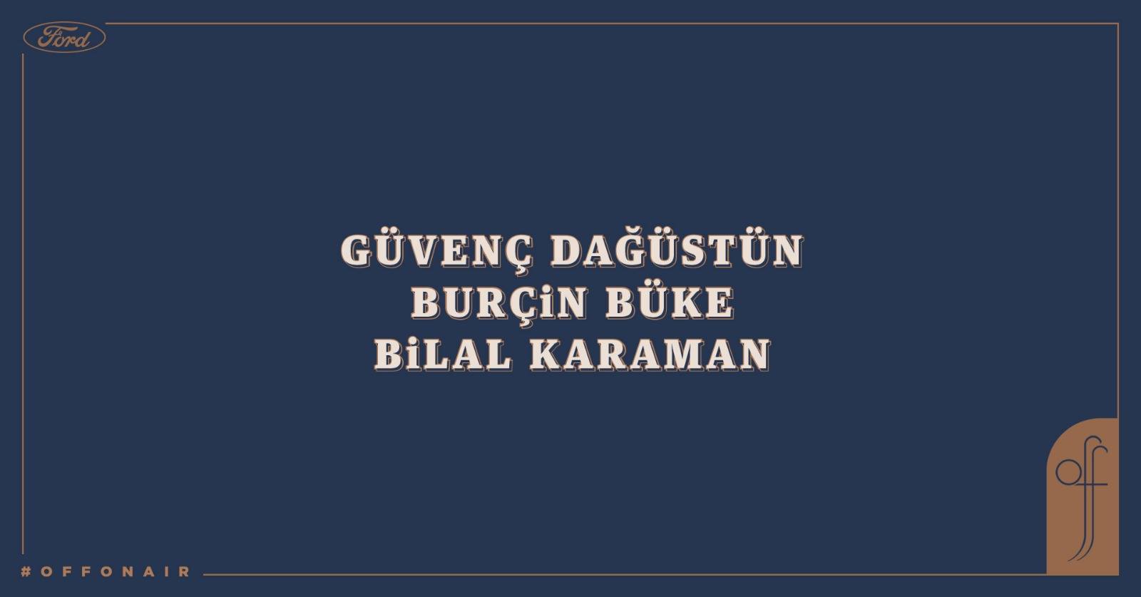 Güvenç Dağüstün & Burçin Büke & Bilal Karaman